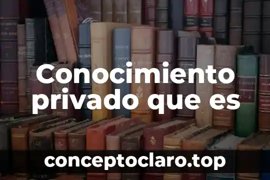 Como explicar lo que es realidad y conocimiento en dinamicas 4 Conocimiento privado que es