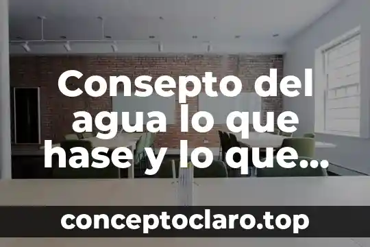 Consepto del agua lo que hase y lo que es