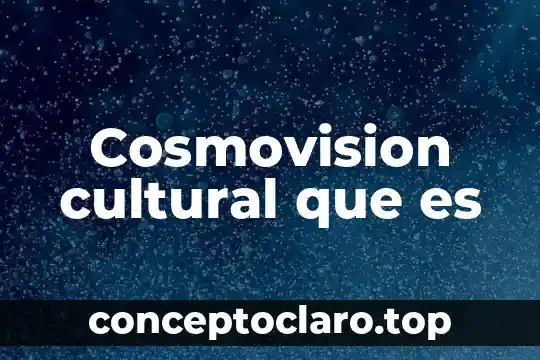Definición de lo que es capital 4 Cosmovision cultural que es