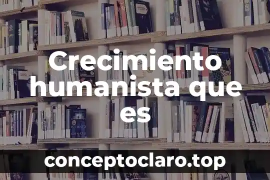 Crecimiento humanista que es