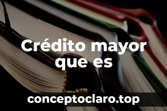 Crédito mayor que es