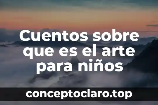 Que es una edicion en los cuentos populares 3 Cuentos sobre que es el arte para ni帽os
