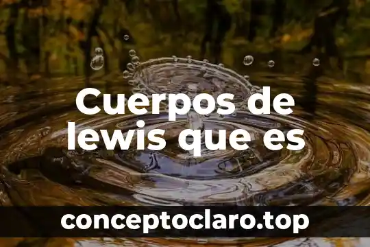 Que es la demencia por cuerpos de lewy 5 Cuerpos de lewis que es