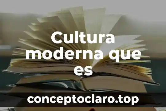 Cultura moderna que es