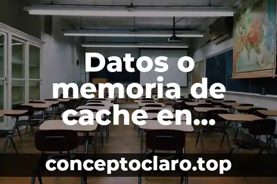 Que es la estructura de memoria de trabajo 4 Datos o memoria de cache en celular