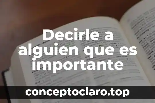 Decirle a alguien que es importante