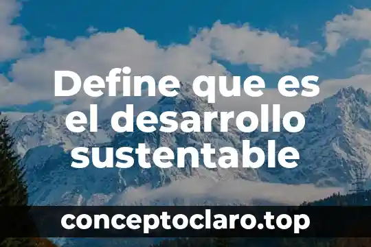 Define que es el desarrollo sustentable
