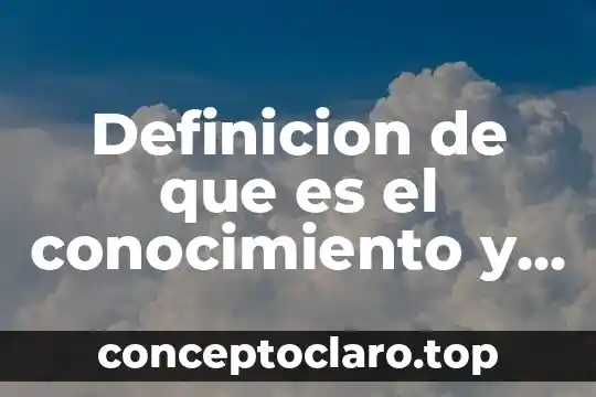 Definicion de que es el conocimiento y popular