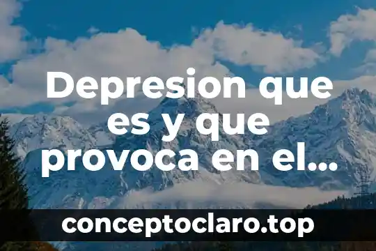 Depresion que es y que provoca en el medio ambiete