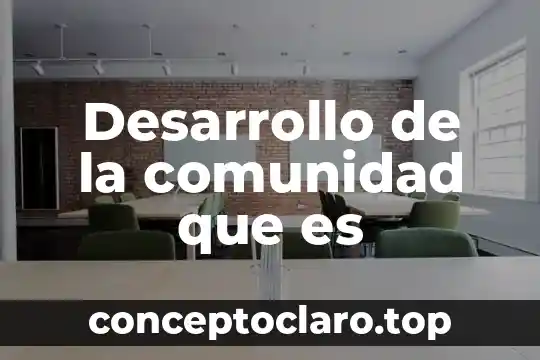 Desarrollo que es de un trabajo 5 Desarrollo de la comunidad que es