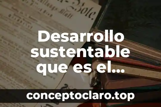 Desarrollo sustentable que es el escenario natural