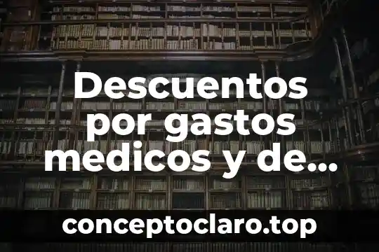 Descuentos por gastos medicos y de funeral que es