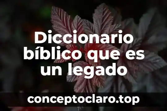 Diccionario bíblico que es un legado