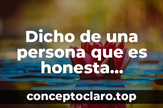 Dicho de una persona que es honesta, eficaz, fiel
