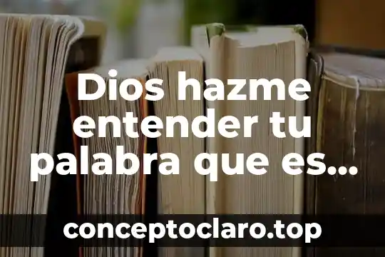 Dios hazme entender tu palabra que es la verdad