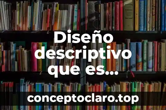 Diseño descriptivo que es referencias bibliográficas