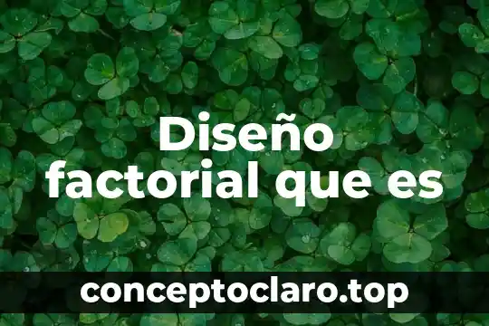 Diseño factorial que es