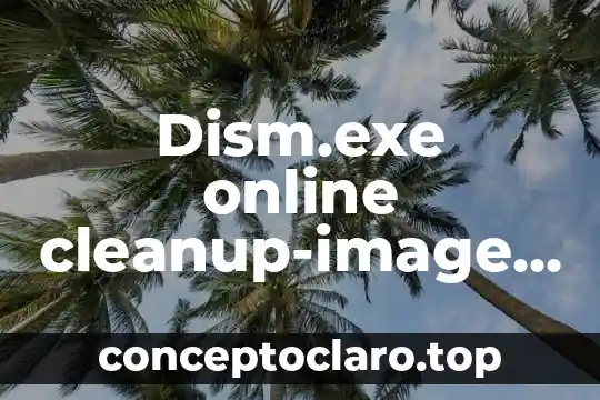 Dism.exe online cleanup-image restorehealth para que es