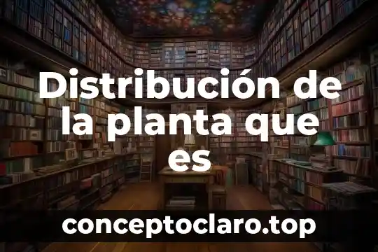 Distribución de la planta que es
