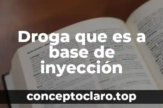 Droga que es a base de inyección