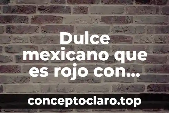 Dulce mexicano que es rojo con blanco