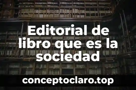 Editorial de libro que es la sociedad