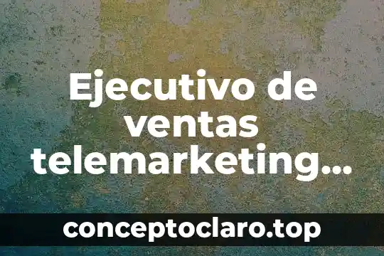 Ejecutivo de ventas telemarketing que es