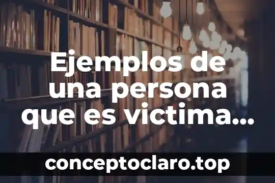 Ejemplos de una persona que es victima de la justicia