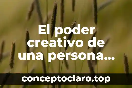 El poder creativo de una persona que es