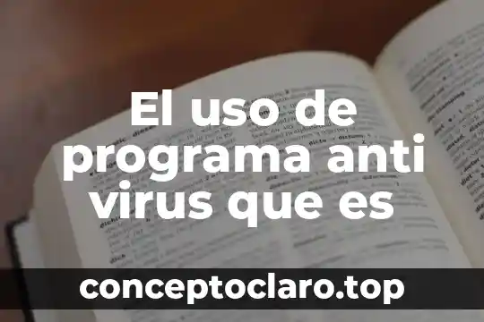 Qué es la protección anti fallo de alimentación 5 El uso de programa anti virus que es