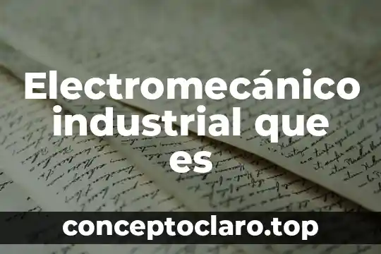 Electromecánico industrial que es