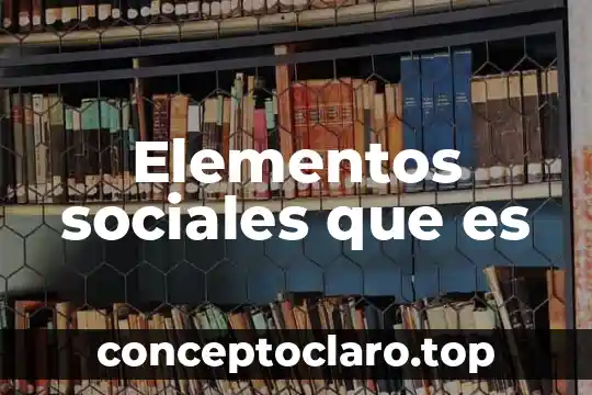 Elementos sociales que es
