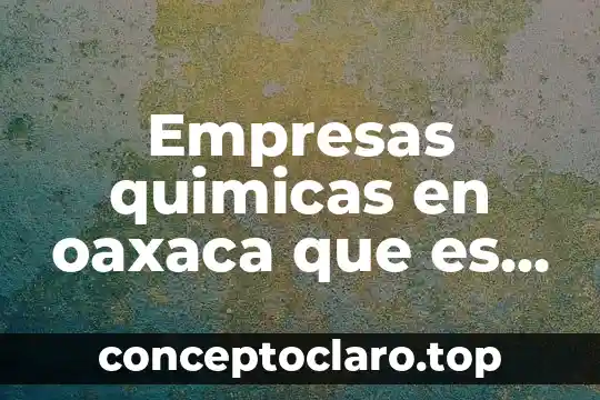 Software estadístico que es usado por las empresas 7 Empresas quimicas en oaxaca que es lo que hacen