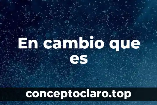 En cambio que es
