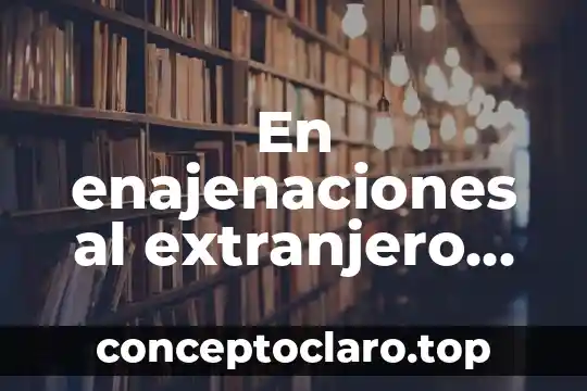 En enajenaciones al extranjero que es matrícula o registro mexicano