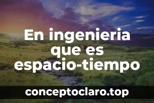 En ingenieria que es espacio-tiempo