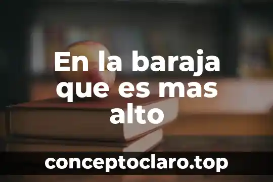 En la baraja que es mas alto