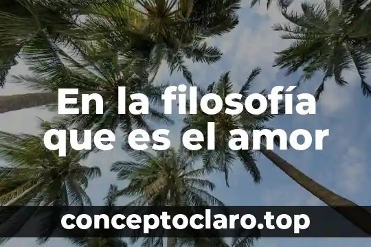 En la filosofía que es el amor