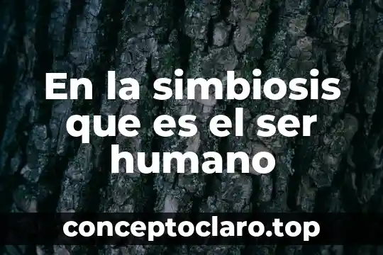 En la simbiosis que es el ser humano