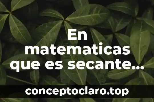 Qué es curva matemáticas 3 En matematicas que es secante a una curva