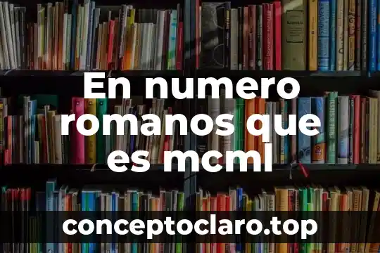En numero romanos que es mcml