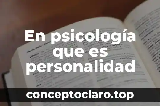 En psicología que es personalidad