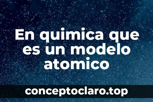 Que es significado atomico 3 En quimica que es un modelo atomico