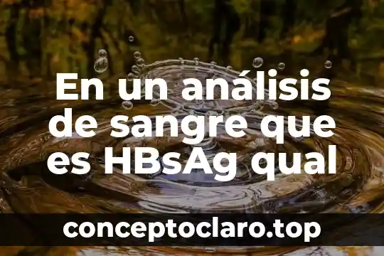 Que es pelicula de sangre estudio clinico 7 En un análisis de sangre que es HBsAg qual