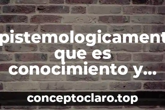 Epistemologicamente que es conocimiento y que es aprendizaje
