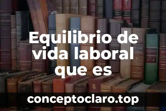 Equilibrio de vida laboral que es