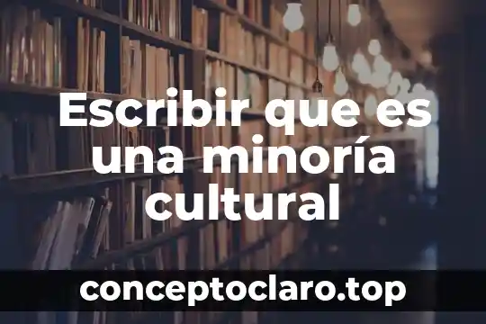 Que es escribir variantes de aspectos de un mismo cuento 6 Escribir que es una minoría cultural