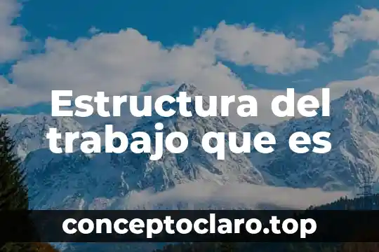 Que es la forma o estructura del pensamiento 4 Estructura del trabajo que es