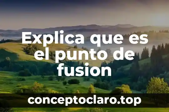 Que es potencia y para que sirve 6 Explica que es el punto de fusion