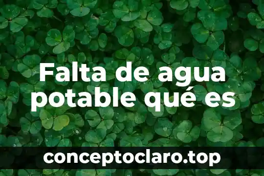 Falta de agua potable qué es